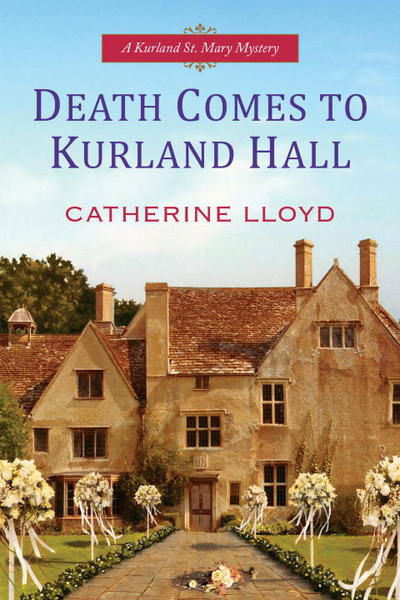 Cover for Catherine Lloyd · Death Comes to Kurland Hall - A Kurland St. Mary Mystery (Paperback Book) (2016)