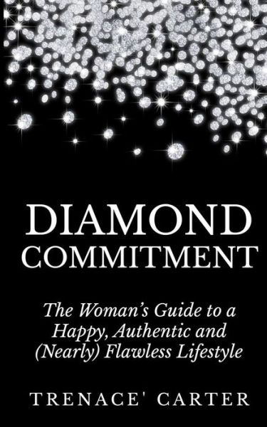 Cover for Trenace\' K Carter · Diamond Commitment: the Woman's Guide to a Happy, Authentic and (Nearly) Flawless Lifestyle (Paperback Book) (2014)