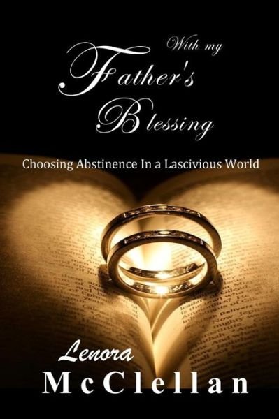 Cover for Lenora Mcclellan · With My Father's Blessing: Choosing Abstinence in a Lascivious World (Paperback Book) (2014)