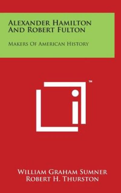 Cover for William Graham Sumner · Alexander Hamilton and Robert Fulton: Makers of American History (Hardcover bog) (2014)