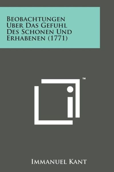 Beobachtungen Uber Das Gefuhl Des Schonen Und Erhabenen (1771) - Immanuel Kant - Books - Literary Licensing, LLC - 9781498181013 - August 7, 2014