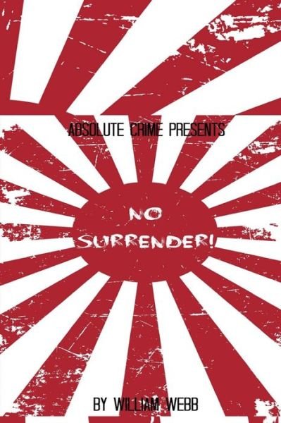 Cover for William Webb · No Surrender!: Seven Japanese Wwii Soldiers Who Refused to Surrender After the War (Pocketbok) (2014)