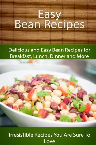 Cover for Echo Bay Books · Easy Bean Recipes: Delicious and Easy Bean Recipes for Breakfast, Lunch, Dinner and More (Paperback Book) (2014)