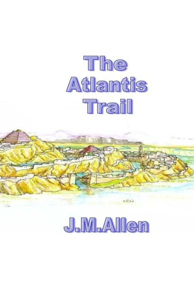 The Atlantis Trail - J M Allen - Książki - Createspace - 9781500949013 - 13 października 2014