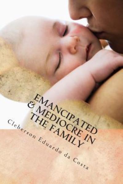 Cover for Cleberson Eduardo da Costa · Emancipated &amp; Mediocre in the Family (Pocketbok) (2014)