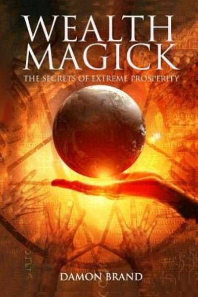 Wealth Magick: The Secrets of Extreme Prosperity - The Gallery of Magick - Damon Brand - Bücher - Createspace Independent Publishing Platf - 9781503050013 - 30. Oktober 2014
