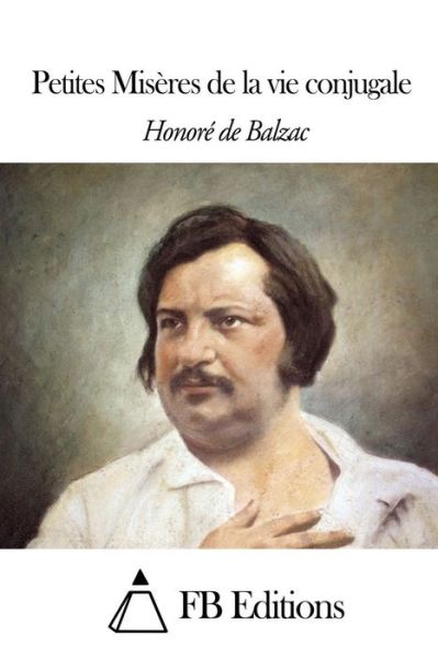 Petites Miseres De La Vie Conjugale - Honore De Balzac - Books - Createspace - 9781503290013 - November 18, 2014