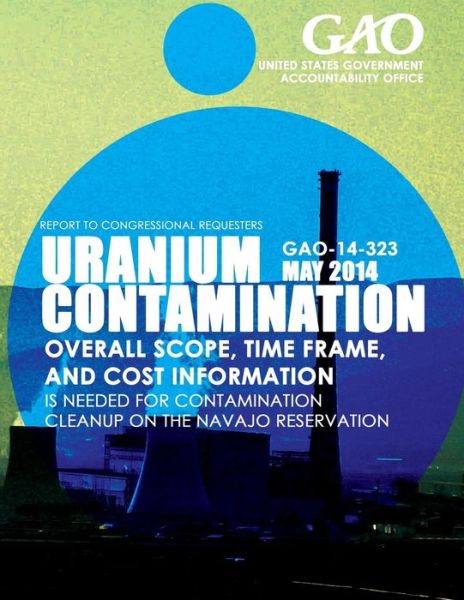 Cover for United States Government Accountability · Uranium Contamination Overall Scope, Time Frame, and Cost Information is Needed (Paperback Book) (2015)