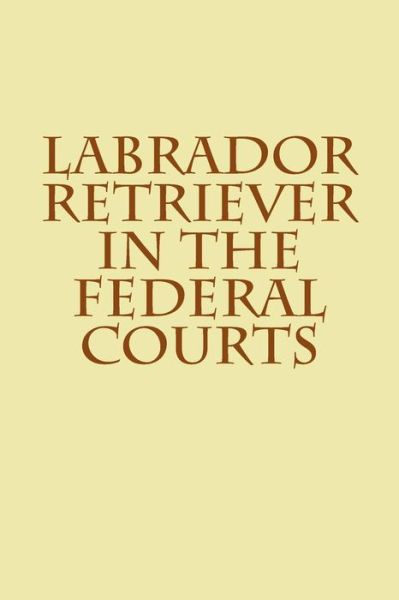 Cover for Joshua Warren · Labrador Retriever in the Federal Courts (Paperback Bog) (2014)