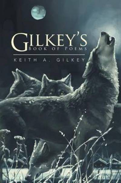 Cover for Keith a Gilkey · Gilkey's Book of Poems (Paperback Book) (2015)