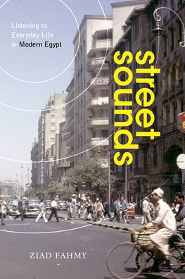 Cover for Ziad Fahmy · Street Sounds: Listening to Everyday Life in Modern Egypt (Innbunden bok) (2020)