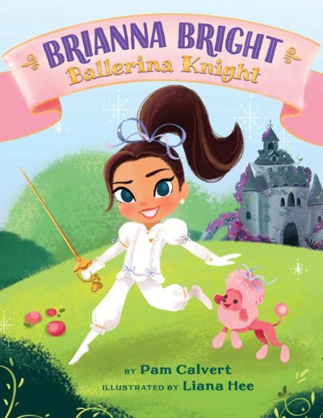 Cover for Pam Calvert · Brianna Bright, Ballerina Knight (Hardcover Book) (2018)