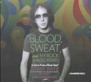 Cover for Steve Katz · Blood, Sweat, and My Rock 'n' Roll Years Lib/E (CD) (2016)