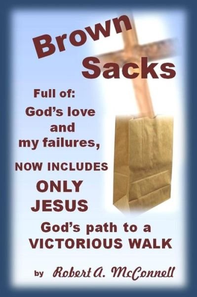 Cover for Mcconnell, Rev Robert / R Arnold / a · Brown Sacks: Full of God's Love, My Failures, and God's Path to Victory (Paperback Book) (2015)