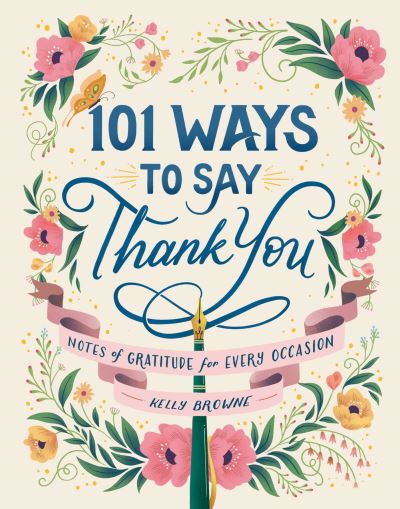 Cover for Kelly Browne · 101 Ways to Say Thank You: Notes of Gratitude for Every Occasion (Hardcover Book) (2022)