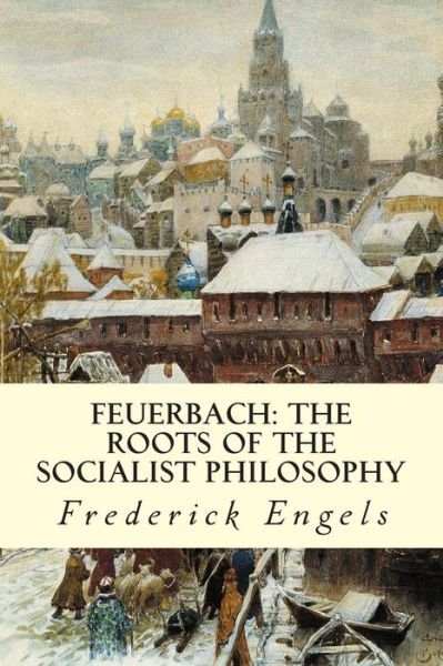 Cover for Frederick Engels · Feuerbach: the Roots of the Socialist Philosophy (Paperback Book) (2015)