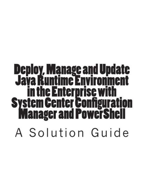Cover for Trevor Jones · Deploy, Manage and Update Java Runtime Environment in the Enterprise with System Center Configuration Manager and Powershell (Pocketbok) (2015)