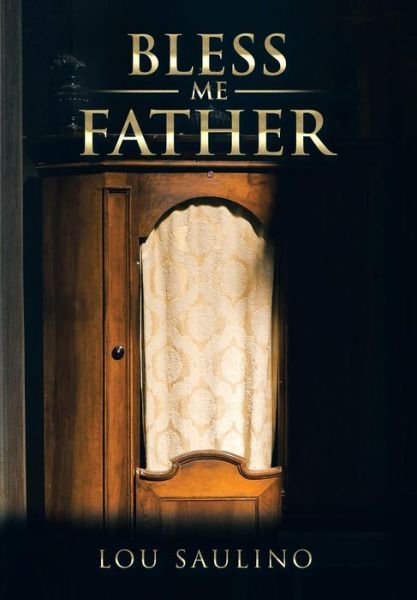 Cover for Lou Saulino · Bless Me Father (Hardcover Book) (2015)