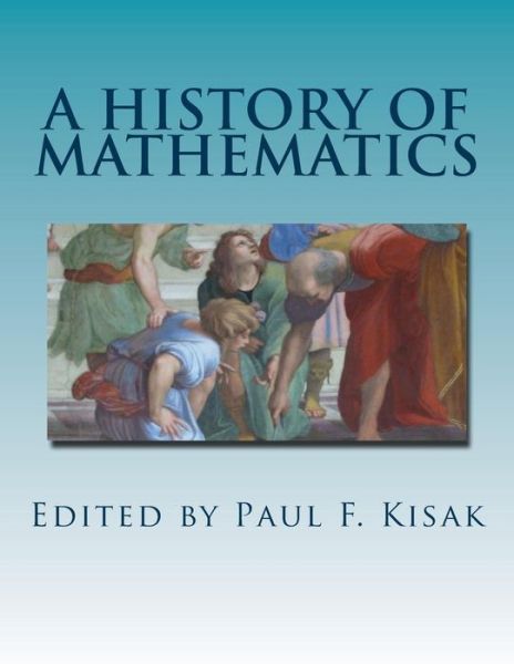 Cover for Edited by Paul F Kisak · A History of Mathematics: C. 70,000 B.c. to the Present (Paperback Book) (2015)