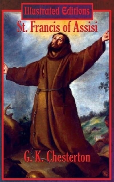 St. Francis of Assisi - G K Author Chesterton - Kirjat - Illustrated Books - 9781515451013 - sunnuntai 28. helmikuuta 2021