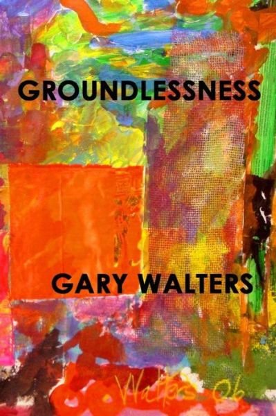Cover for Gary Walters · Groundlessness (Paperback Book) (2015)
