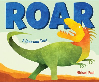 Cover for Michael Paul · Roar: A Dinosaur Tour (Board book) (2019)