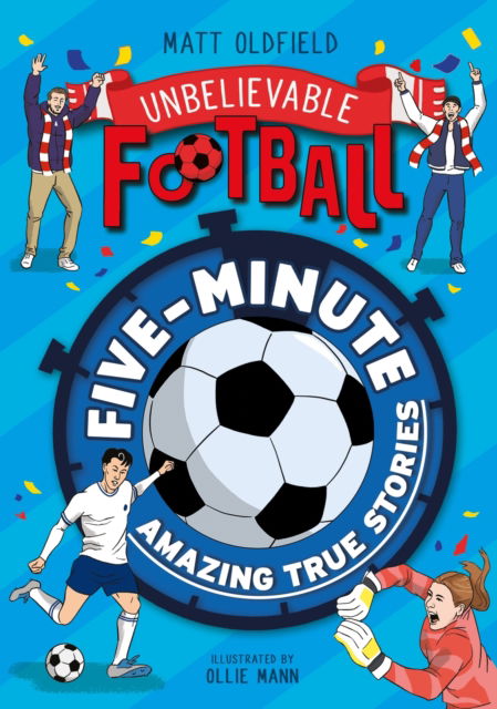 Cover for Matt Oldfield · Five-Minute Amazing True Football Stories - Unbelievable Football (Taschenbuch) (2024)