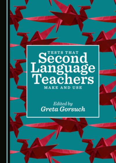 Cover for Greta Gorsuch · Tests that Second Language Teachers Make and Use (Hardcover Book) (2019)