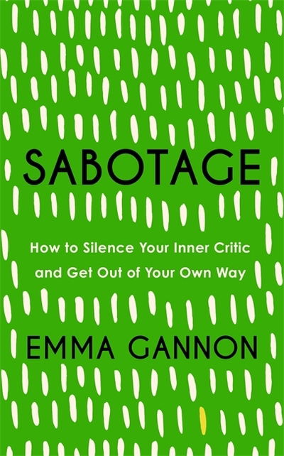Cover for Emma Gannon · Sabotage: How to Silence Your Inner Critic and Get Out of Your Own Way (Hardcover Book) (2020)