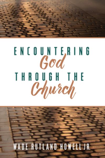 Cover for Wade Rutland Howell · Encountering God Through the Church (Paperback Book) (2019)