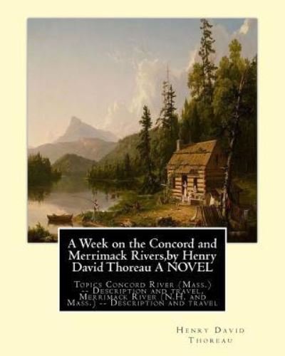 Cover for Henry David Thoreau · A Week on the Concord and Merrimack Rivers, by Henry David Thoreau A NOVEL (Paperback Bog) (2016)