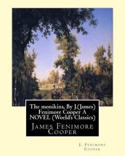 Cover for J Fenimore Cooper · The monikins, By J.(James) Fenimore Cooper A NOVEL (World's Classics) (Pocketbok) (2016)