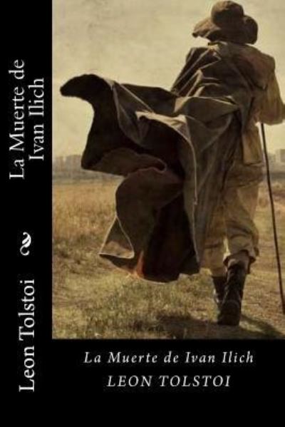 La Muerte de Ivan Ilich - Léon Tolstoï - Books - Createspace Independent Publishing Platf - 9781535318013 - November 19, 2016