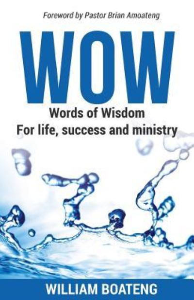 Cover for William Boateng · Wow - Words of Wisdom for Life, Success and Ministry (Paperback Book) (2016)