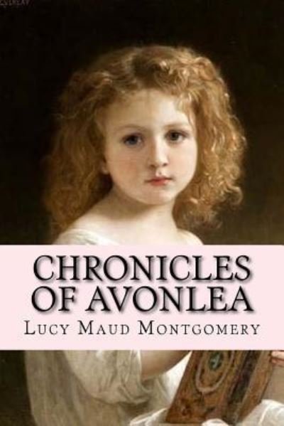 Chronicles Of Avonlea - Lucy Maud Montgomery - Bücher - Createspace Independent Publishing Platf - 9781539659013 - 21. Oktober 2016