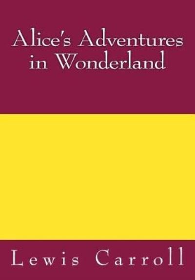 Alice's Adventures in Wonderland - Lewis Carroll - Bøger - Createspace Independent Publishing Platf - 9781541258013 - 22. december 2016