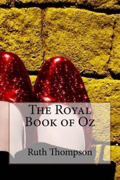 The Royal Book of Oz Ruth Plumly Thompson - Ruth Plumly Thompson - Książki - Createspace Independent Publishing Platf - 9781542756013 - 26 stycznia 2017