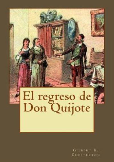 El regreso de Don Quijote - Gilbert K Chesterton - Books - Createspace Independent Publishing Platf - 9781542996013 - February 9, 2017