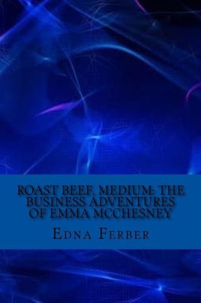 Roast Beef, Medium - Edna Ferber - Boeken - Createspace Independent Publishing Platf - 9781544129013 - 27 februari 2017