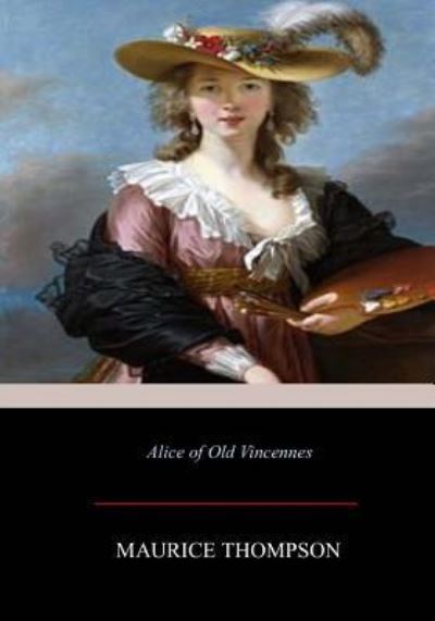 Cover for Maurice Thompson · Alice of Old Vincennes (Paperback Book) (2017)