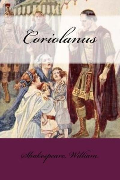 Coriolanus - William Shakespeare - Kirjat - Createspace Independent Publishing Platf - 9781546716013 - tiistai 16. toukokuuta 2017