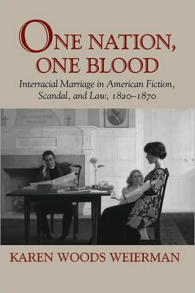 Cover for Karen Woods Weierman · One Nation, One Blood: Interracial Marriage in American Fiction, Scandal, and Law, 1820-1870 (Taschenbuch) (2010)