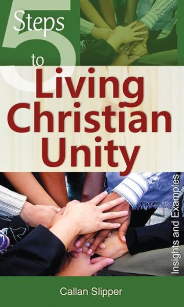 5 Steps to Living Christian Unity: Insights and Examples - Callan Slipper - Boeken - New City Press - 9781565485013 - 2013