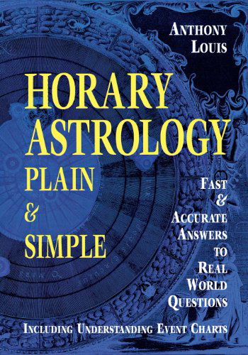 Cover for Anthony Louis · Horary Astrology: Plain and Simple - Fast and Accurate Answers to Real World Questions (Paperback Book) [1st edition] (2002)