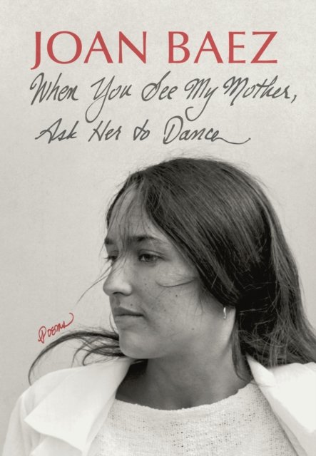 Cover for Joan Baez · When You See My Mother, Ask Her to Dance: Poems (Hardcover bog) (2024)