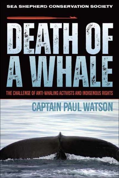 Cover for Captain Paul Watson · Death of a Whale: The Challenge of Anti-Whaling Activists and Indigenous Rights (Paperback Book) (2021)