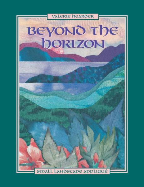 Beyond the Horizon. Small Landscape Appliqué - Valerie Hearder - Books - C&T Publishing, Inc. - 9781571200013 - April 1, 2010