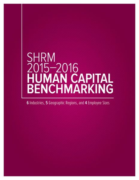 Cover for Society for Human Resource Management · SHRM 2015-2016 Human Capital Benchmarking: 6 Industries, 5 Geographic Regions, and 4 Employee Sizes (Paperback Book) (2016)