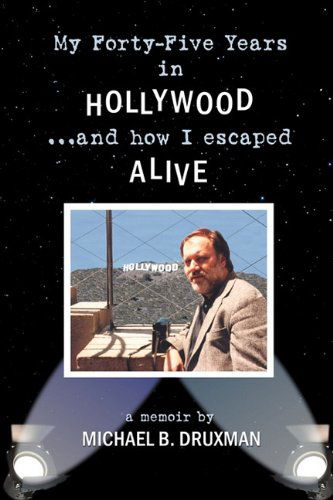 Cover for Michael B Druxman · My Forty-five Years in Hollywood and How I Escaped Alive (Paperback Book) (2010)