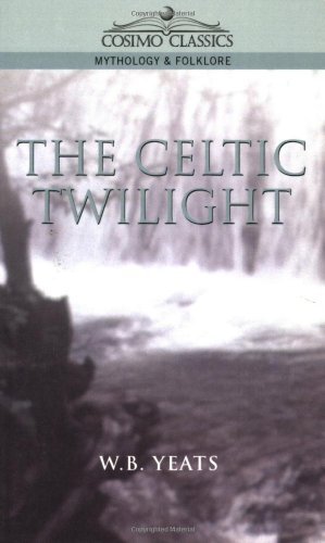 The Celtic Twilight - W. B. Yeats - Books - Cosimo Classics - 9781596050013 - April 30, 2004